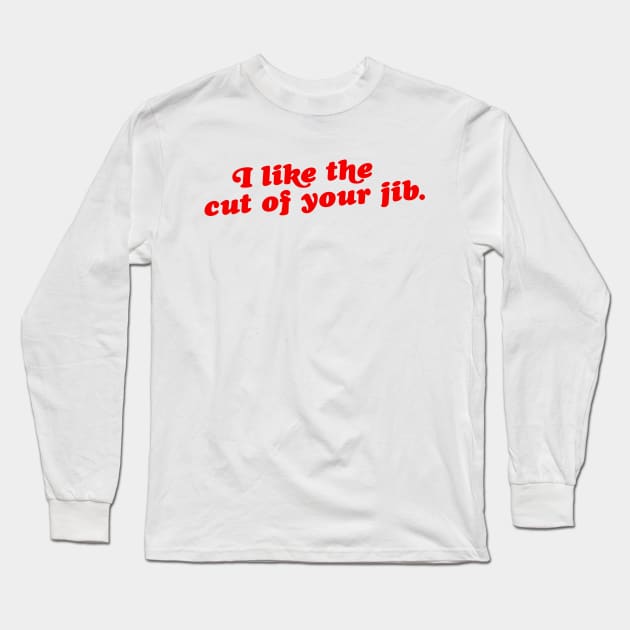 I Like the Cut of Your Jib Long Sleeve T-Shirt by darklordpug